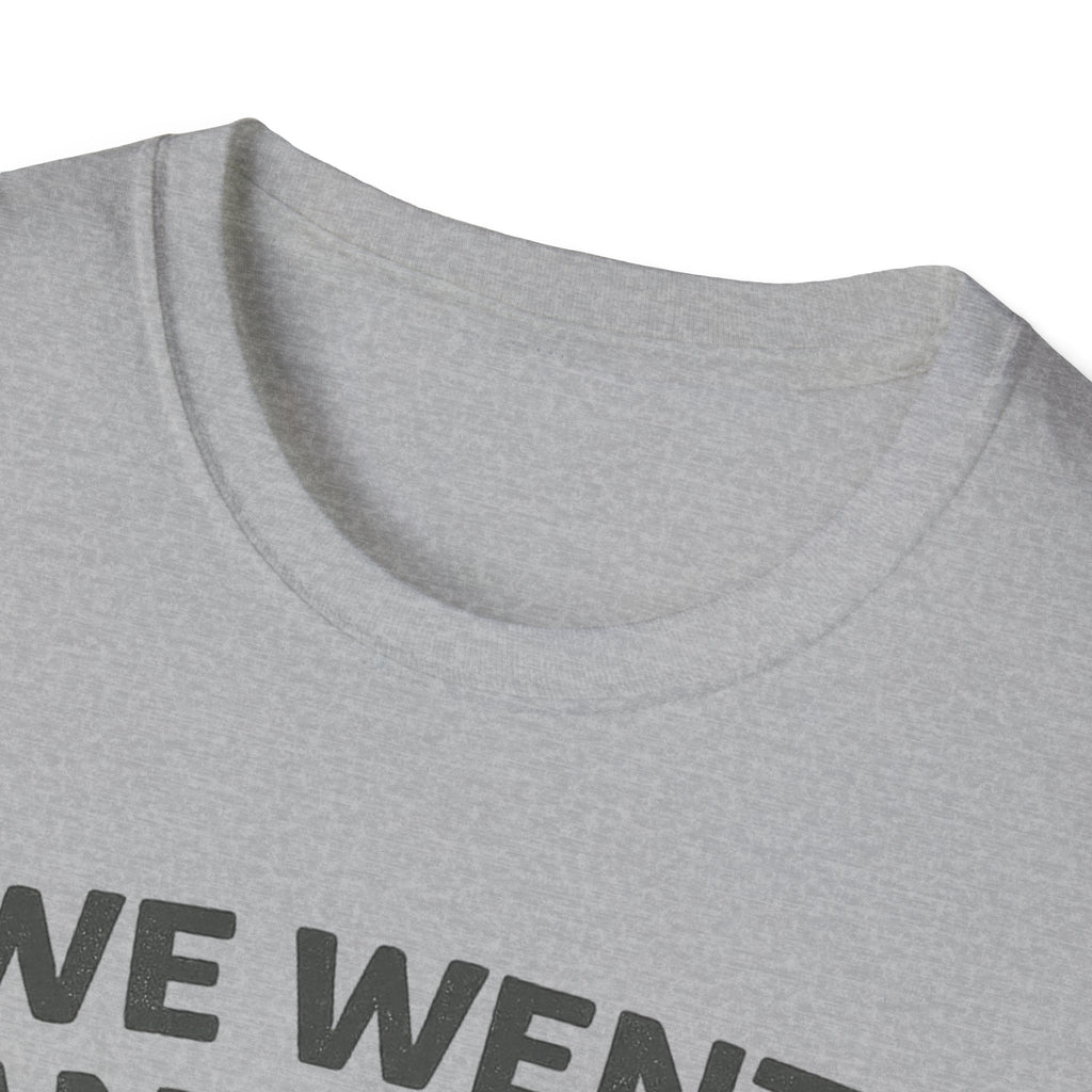 We Went Anyway With The Kids T-Shirt