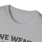 We Went Anyway With The Kids T-Shirt