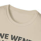 We Went Anyway With The Kids T-Shirt