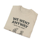 We Went Anyway With The Kids T-Shirt