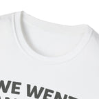 We Went Anyway With The Kids T-Shirt