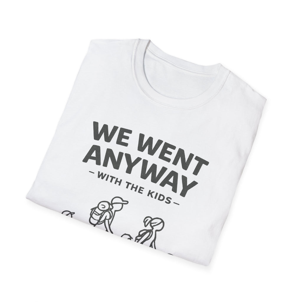 We Went Anyway With The Kids T-Shirt