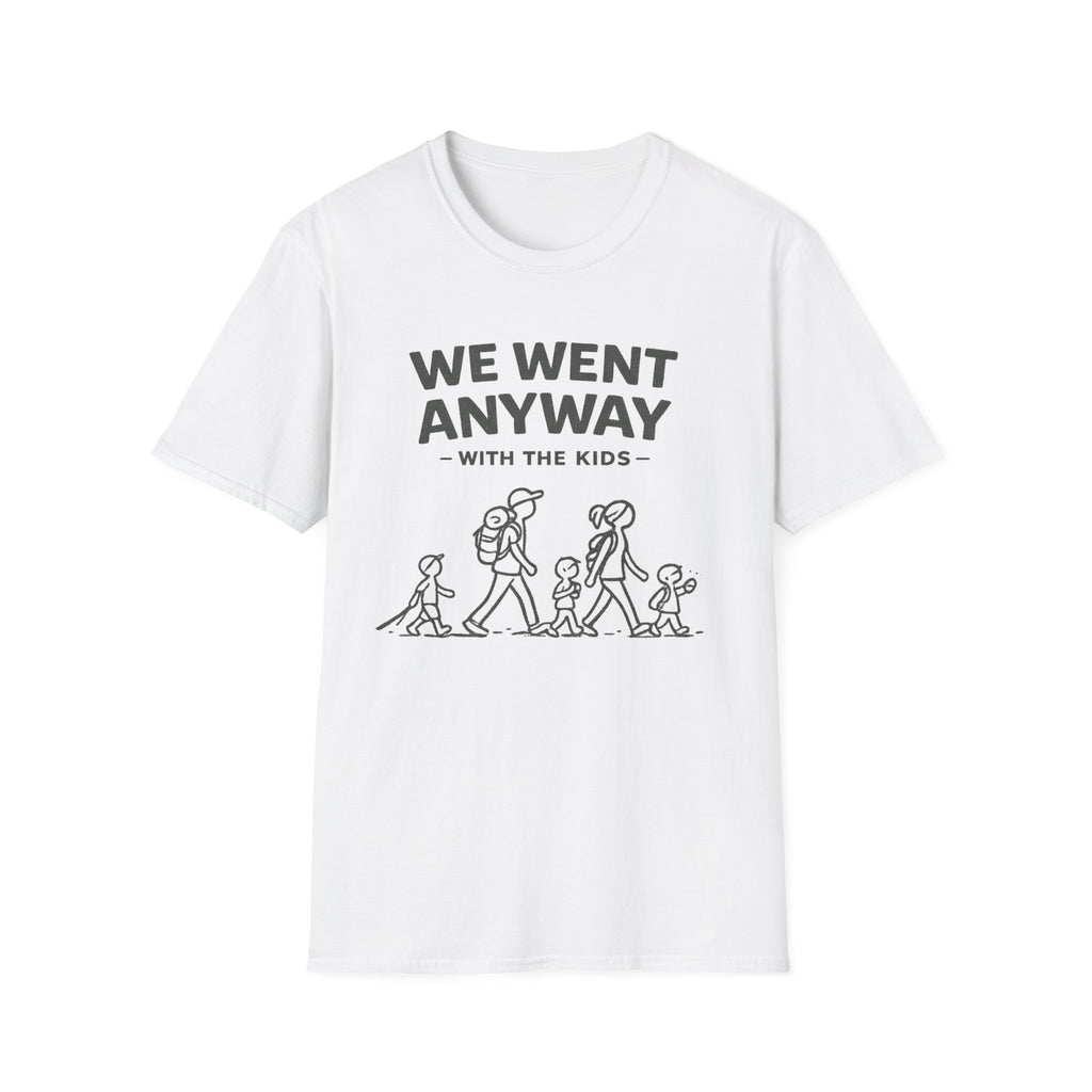 We Went Anyway With The Kids T-Shirt